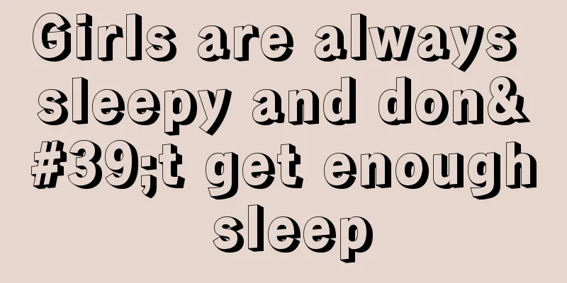 Girls are always sleepy and don't get enough sleep