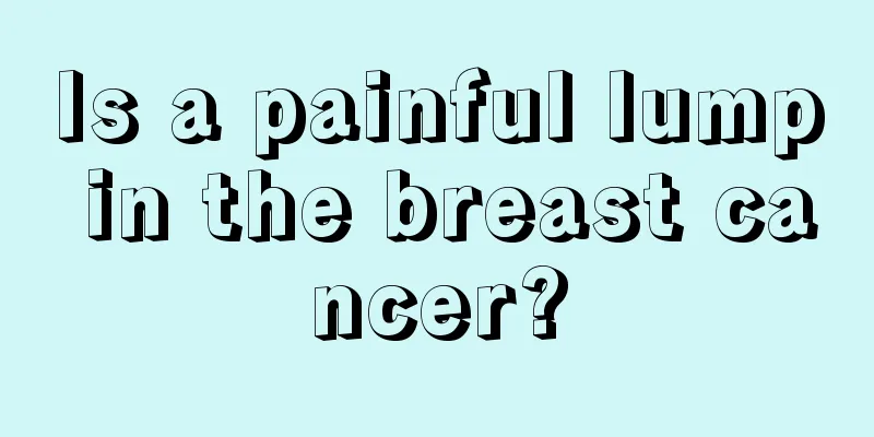 Is a painful lump in the breast cancer?