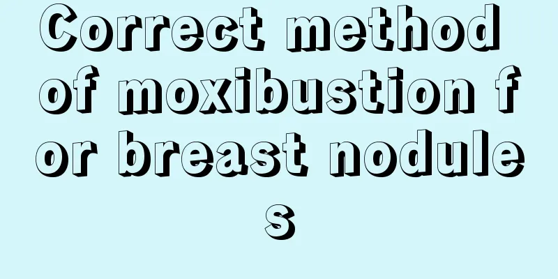 Correct method of moxibustion for breast nodules