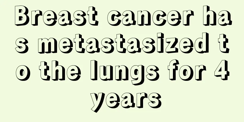 Breast cancer has metastasized to the lungs for 4 years