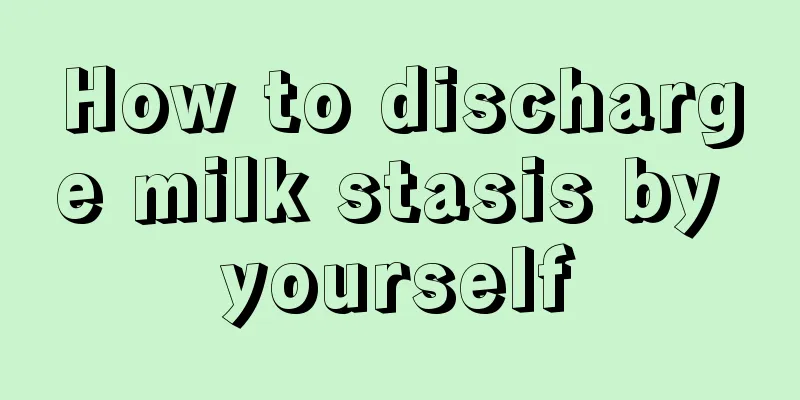 How to discharge milk stasis by yourself