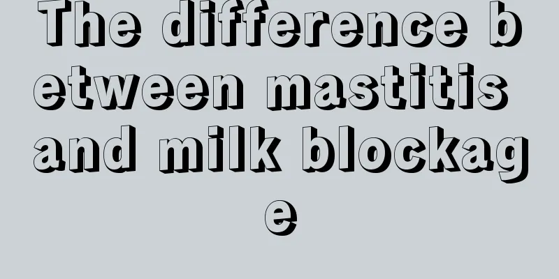 The difference between mastitis and milk blockage