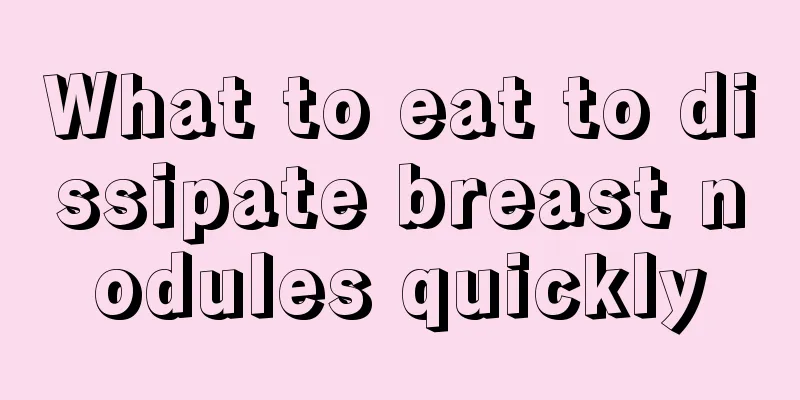 What to eat to dissipate breast nodules quickly