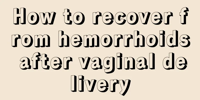 How to recover from hemorrhoids after vaginal delivery