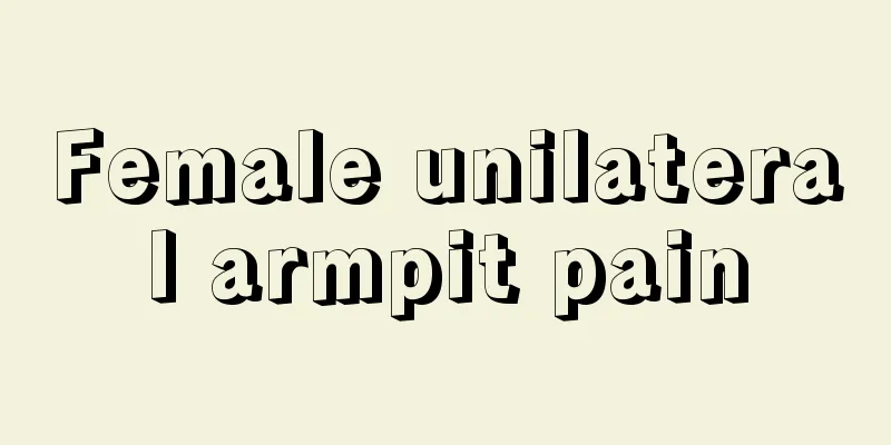 Female unilateral armpit pain