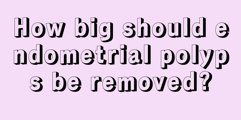 How big should endometrial polyps be removed?