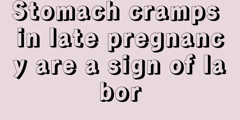 Stomach cramps in late pregnancy are a sign of labor