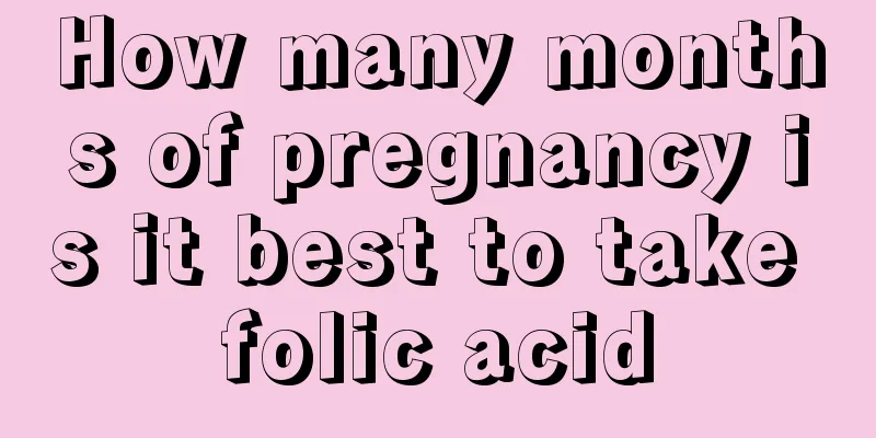 How many months of pregnancy is it best to take folic acid