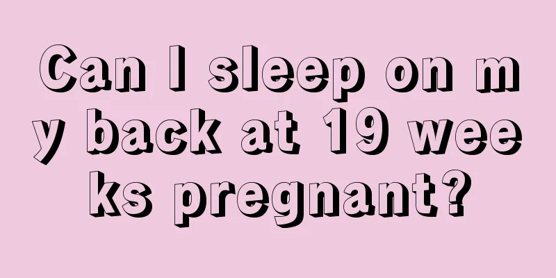 Can I sleep on my back at 19 weeks pregnant?