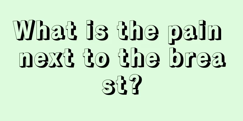 What is the pain next to the breast?