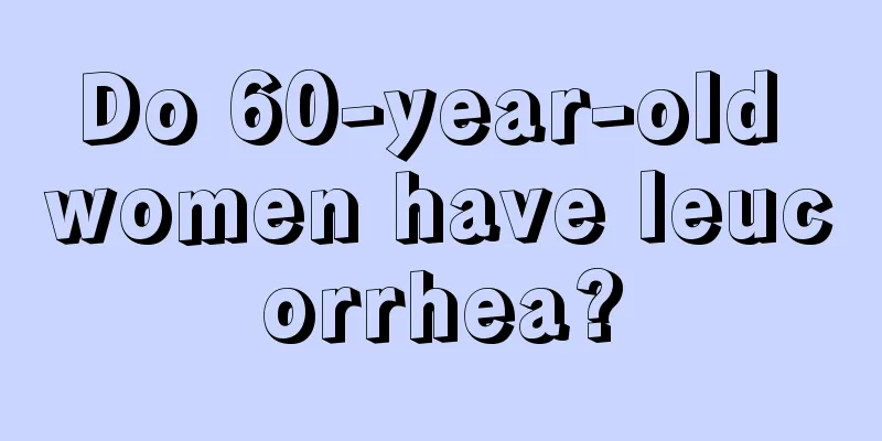 Do 60-year-old women have leucorrhea?