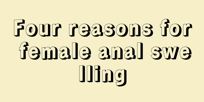 Four reasons for female anal swelling