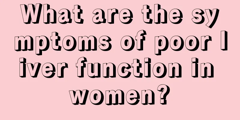 What are the symptoms of poor liver function in women?