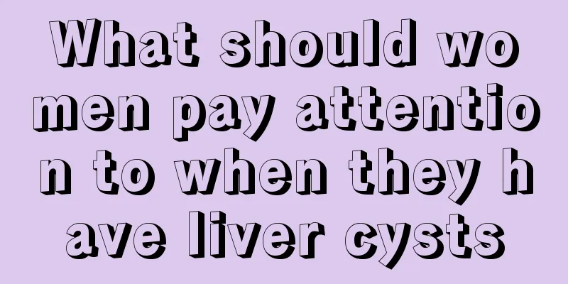 What should women pay attention to when they have liver cysts