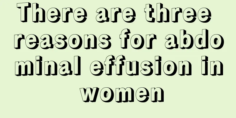 There are three reasons for abdominal effusion in women