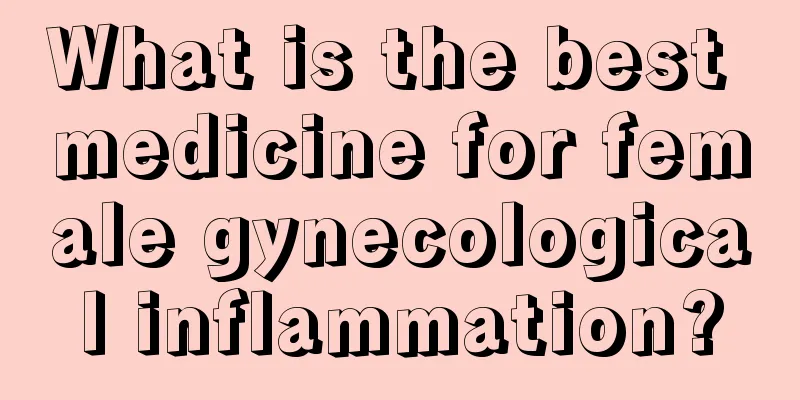 What is the best medicine for female gynecological inflammation?