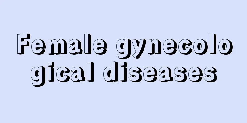 Female gynecological diseases