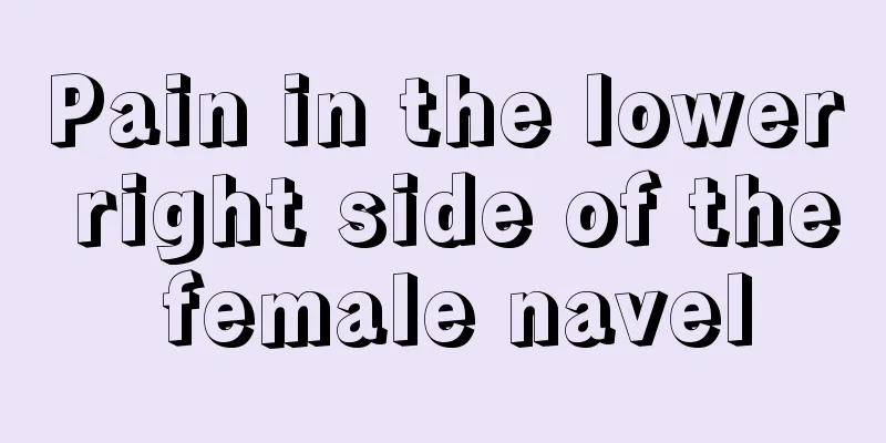 Pain in the lower right side of the female navel