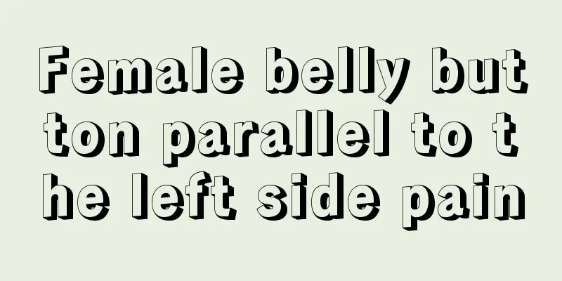 Female belly button parallel to the left side pain