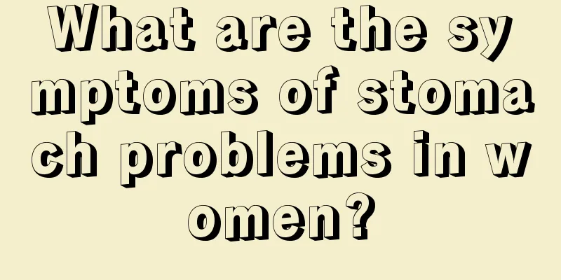 What are the symptoms of stomach problems in women?