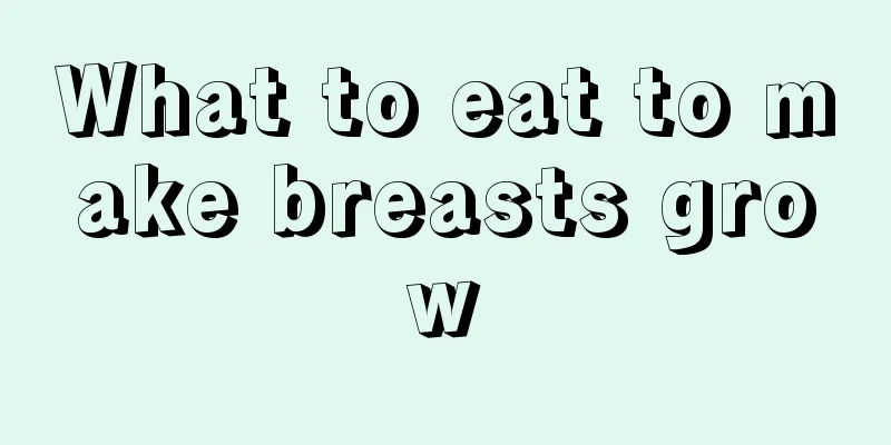 What to eat to make breasts grow