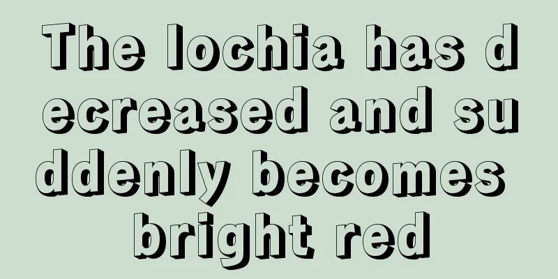 The lochia has decreased and suddenly becomes bright red