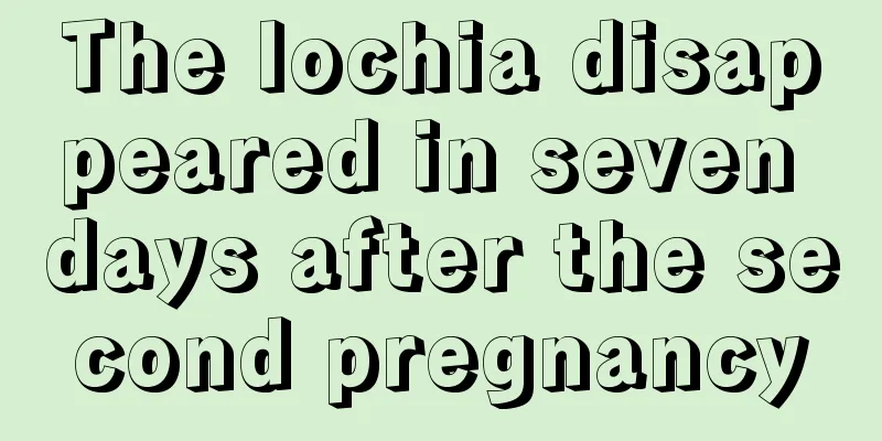 The lochia disappeared in seven days after the second pregnancy