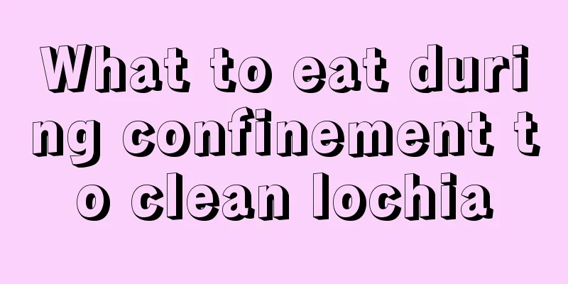 What to eat during confinement to clean lochia