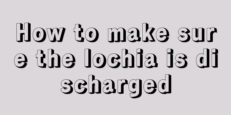 How to make sure the lochia is discharged