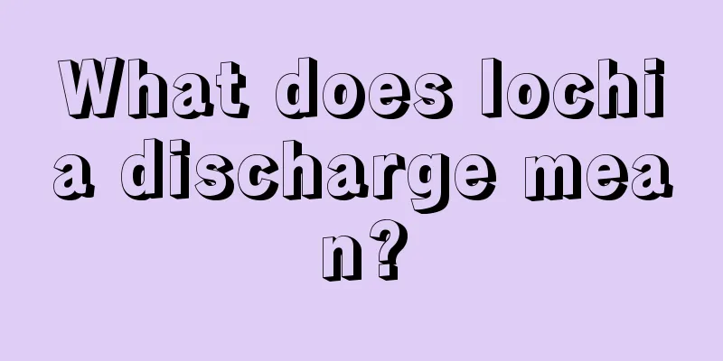 What does lochia discharge mean?