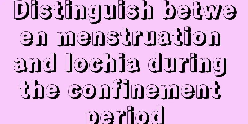 Distinguish between menstruation and lochia during the confinement period