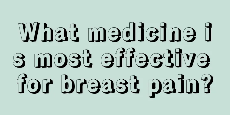 What medicine is most effective for breast pain?