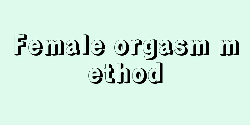 Female orgasm method