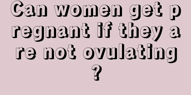 Can women get pregnant if they are not ovulating?