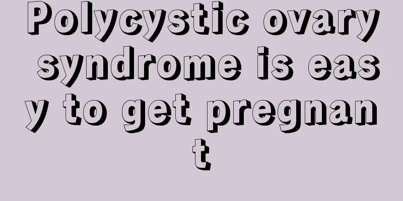 Polycystic ovary syndrome is easy to get pregnant