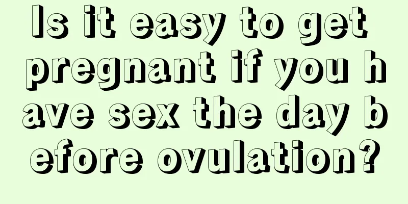 Is it easy to get pregnant if you have sex the day before ovulation?