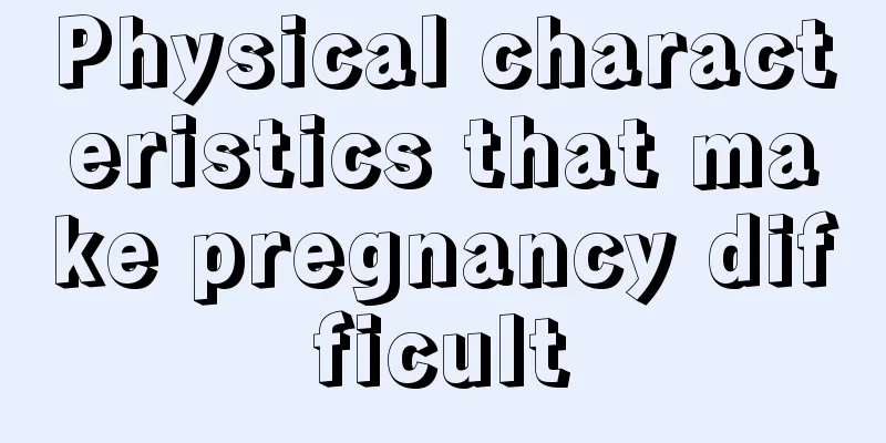 Physical characteristics that make pregnancy difficult