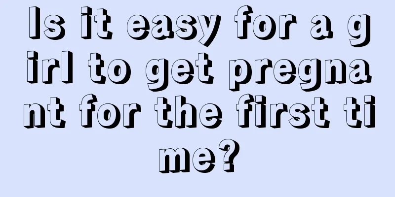 Is it easy for a girl to get pregnant for the first time?