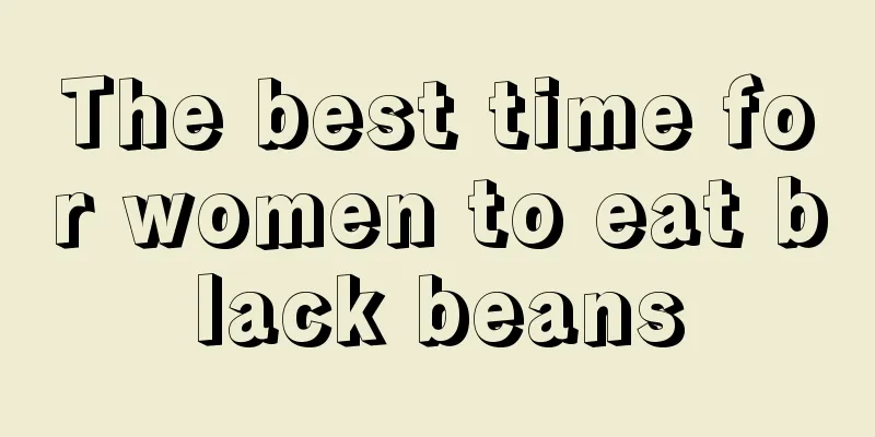 The best time for women to eat black beans