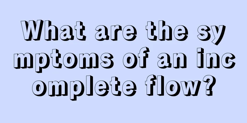 What are the symptoms of an incomplete flow?