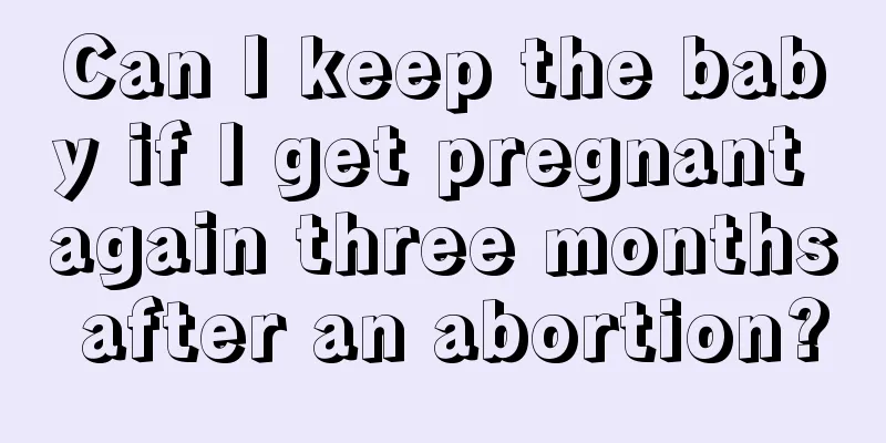 Can I keep the baby if I get pregnant again three months after an abortion?