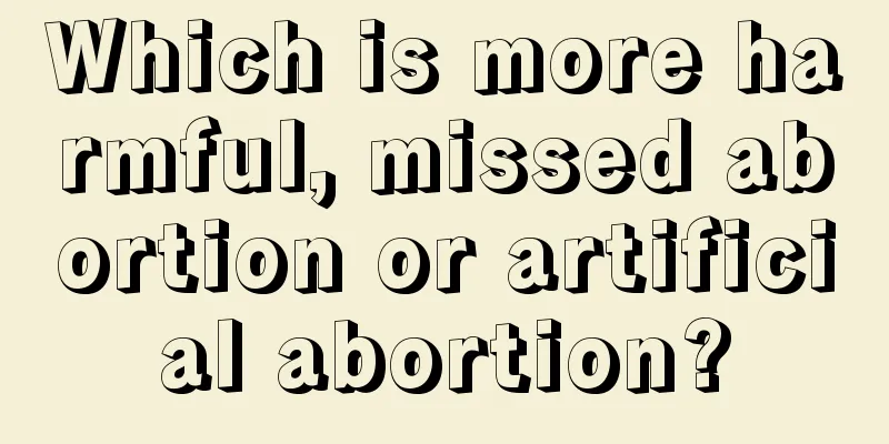 Which is more harmful, missed abortion or artificial abortion?