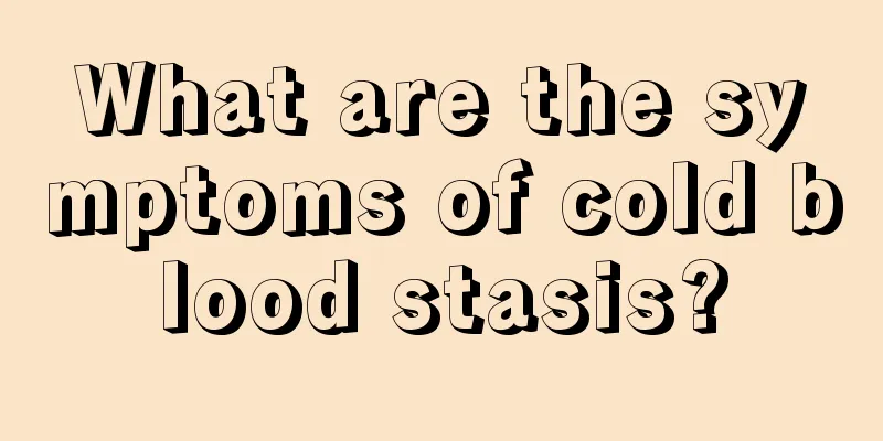 What are the symptoms of cold blood stasis?