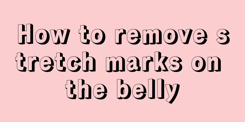 How to remove stretch marks on the belly