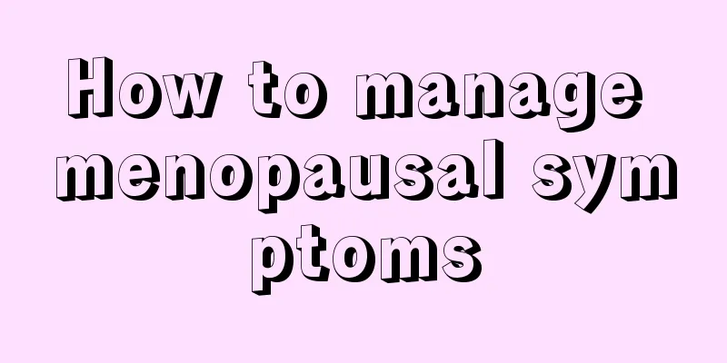 How to manage menopausal symptoms