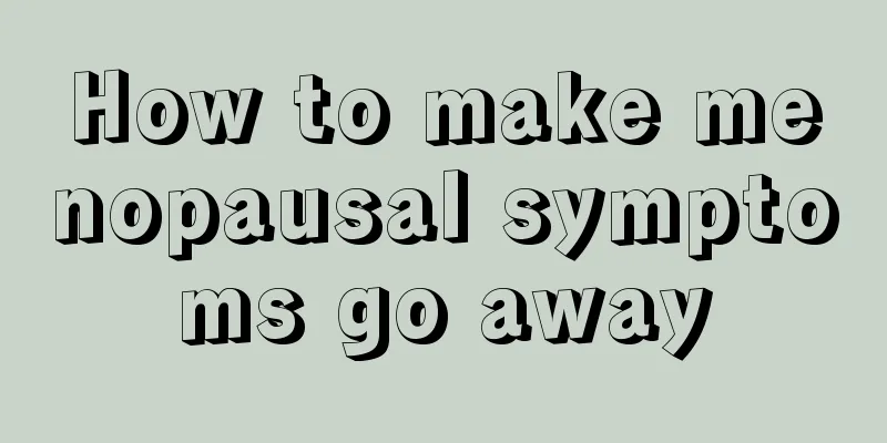 How to make menopausal symptoms go away