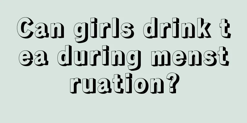 Can girls drink tea during menstruation?