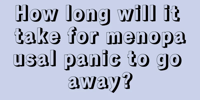 How long will it take for menopausal panic to go away?