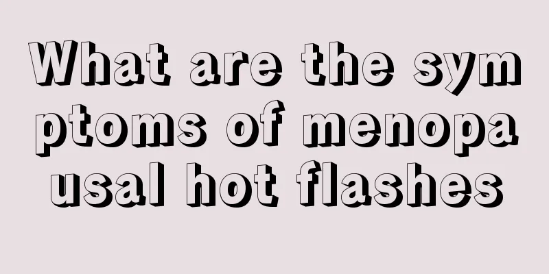 What are the symptoms of menopausal hot flashes