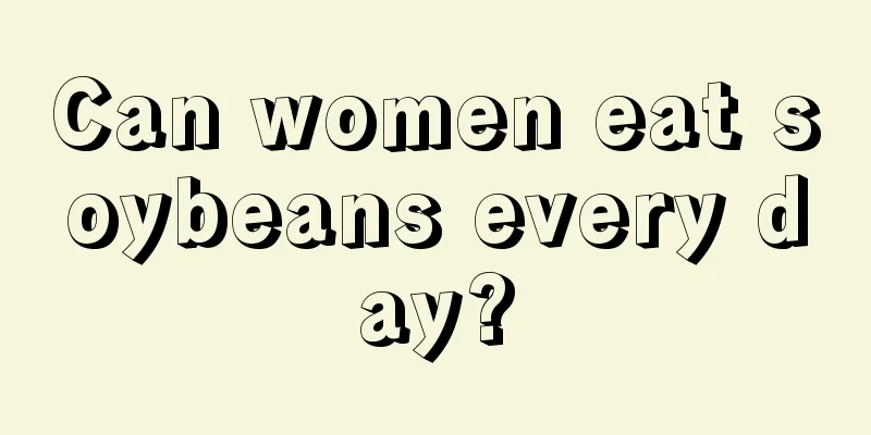 Can women eat soybeans every day?